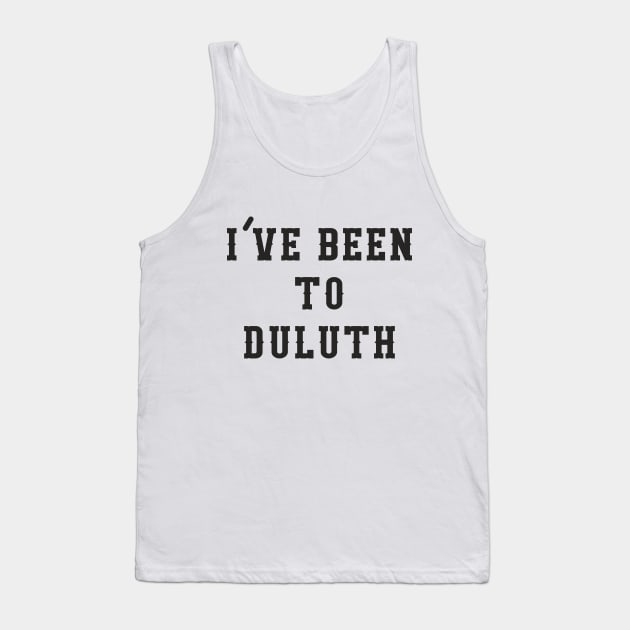 I've Been To Duluth Tank Top by dumbshirts